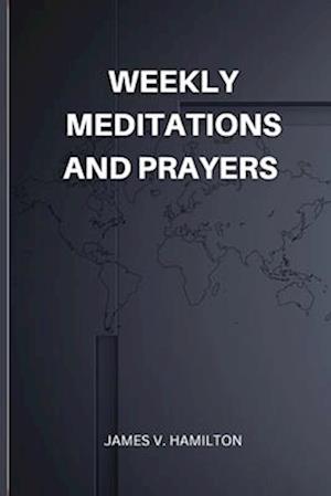 Weekly Meditations and Prayers: Morning and Evening Devotional