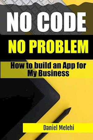 How To Build An App for My Business: No Code, No problem