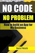 How To Build An App for My Business: No Code, No problem 