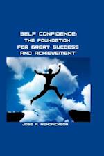SELF-CONFIDENCE: The foundation for great success and Achievement 