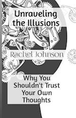 Unraveling the Illusions : Why You Shouldn't Trust Your Own Thoughts 