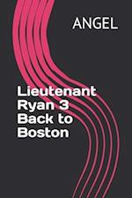 Lieutenant Ryan 3 Back to Boston 