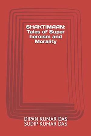 SHAKTIMAAN: Tales of Super heroism and Morality