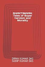 SHAKTIMAAN: Tales of Super heroism and Morality 