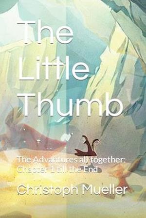 The Little Thumb: The Advantures all together: Chapter 1 till the End