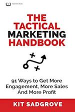 The Tactical Marketing Handbook: 91 Ways to Get More Engagement, More Sales, and More Profit 
