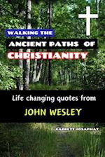 WALKING THE ANCIENT PATHS OF CHRISTIANITY: Life changing quotes from John Wesley 