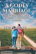 A Godly Marriage : The Blueprint for a Christ Centred Union 