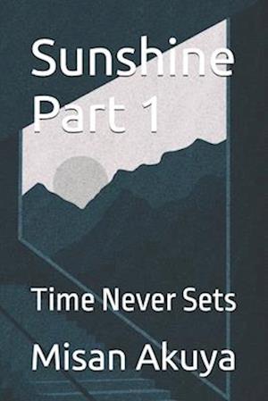 Sunshine Part 1: Time Never Sets