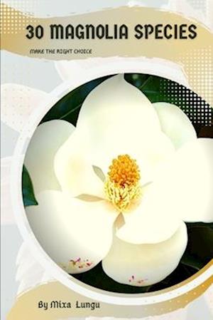 30 Magnolia species: Make the right choice