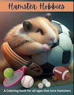 Hamster hobbies Coloring Book: Enjoy coloring our hamsters as they enjoy all of their fun hobbies 