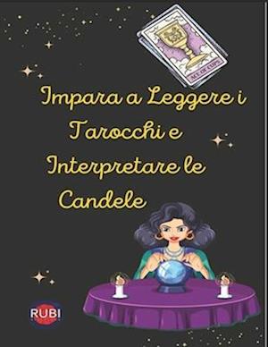 Impara a Leggere i Tarocchi e Interpretare le Candele