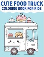 Cute Food Truck Coloring Book For Kids: A Kawaii Coloring Book For Toddlers 