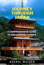 JOURNEY THROUGH JAPAN: A COMPREHENSIVE GUIDE TO DISCOVERING JAPAN'S HIDDEN GEMS 