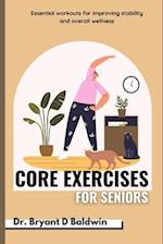 Core Exercises for seniors: Essential Workouts for Improving Stability and Overall Wellness 