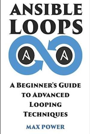 Ansible Loops: A Beginners guide to advanced looping techniques