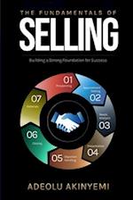 THE FUNDAMENTALS OF SELLING: Building a Strong Foundation for Success 