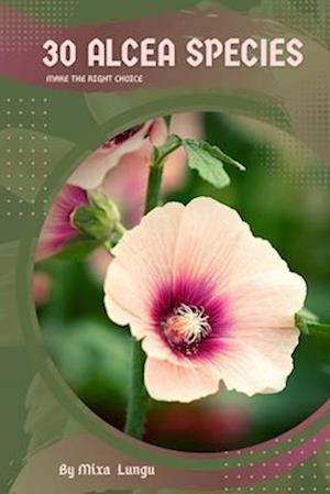 30 Alcea species: Make the right choice