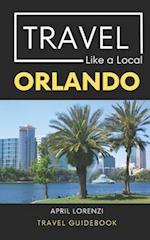 Travel Like a Local Orlando : Orlando Florida Travel Guidebook 