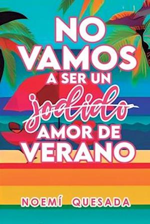 No vamos a ser un jodido amor de verano