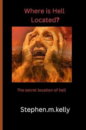 Where is Hell Located?: the secret location of hell