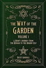 The Way of The Garden Volume 1: A Hero's Journey From the Human to the Higher Self 