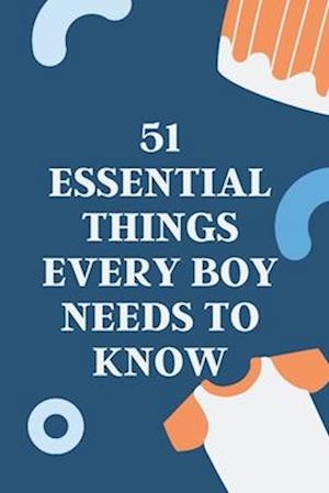 51 Essential Things Every Boy Needs to Know