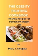 OBESITY FIGHTING COOKBOOK : Healthy Recipes For Permanent Weight Loss 