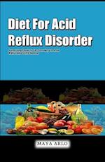 Diet For Acid Reflux Disorder: Surprising Foods to Say Goodbye to Acid Reflux and GERD forever 