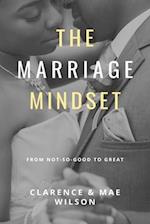 The Marriage Mindset: From Not-So-Good to Great 