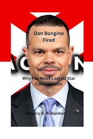 Dan Bongino Fired: Why Fox News Lost Its Star Commentator