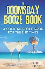 The Doomsday Booze Book: A Cocktail Recipe Book for the End Times 