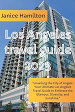 Explore the City of Angels : Your Guide to the Best of Los Angeles in 2023 