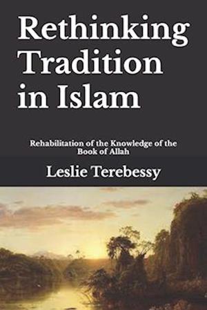 Rethinking Tradition in Islam: Rehabilitation of the Knowledge of the Book of Allah