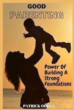Good Parenting : Power of Building A Strong Foundations 