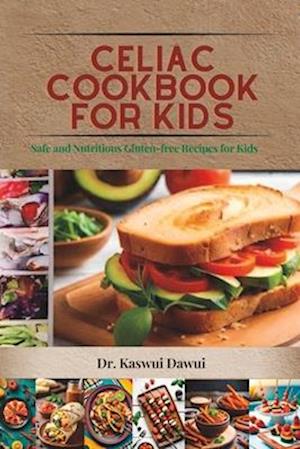 Celiac Cookbook for kids: Safe and Nutritious Gluten-free Recipes Kids