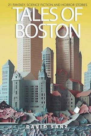 Tales of Boston: 21 fantasy, science fiction and horror stories