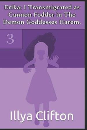 Erika: I Transmigrated as Cannon Fodder in The Demon Goddesses Harem. Vol. 3