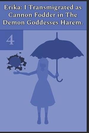 Erika: I Transmigrated as Cannon Fodder in The Demon Goddesses Harem. Vol. 4