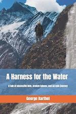 A Harness for the Water: A tale of obsessive love, broken taboos, and an epic journey 