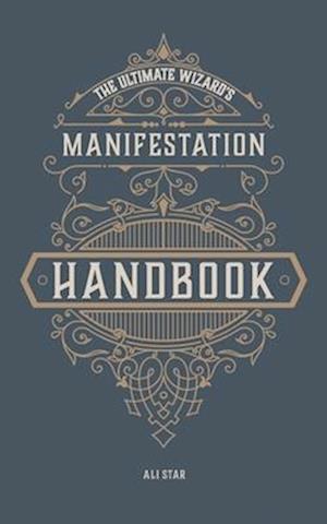 The Ultimate Wizard's Manifestation Handbook: Affirmations for Unlocking Your Inner Magic