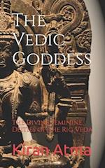 The Vedic Goddess: The Divine Feminine Deities of the Rig Veda 