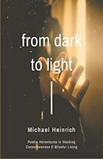 From Dark to Light: Poetic Adventures in Hacking Consciousness & Blissful Living 