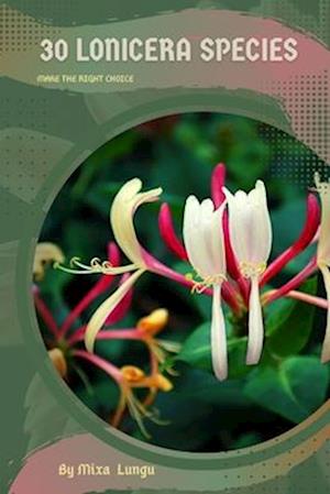 30 Lonicera species: Make the right choice