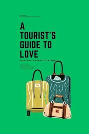 A Tourist's Guide To Love: Preparing A Romantic Getaway