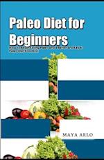 Paleo Diet for Beginners: How to Begin Eating Paleo and a Better and Easier Paleo Diet Food List 