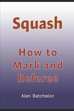 How to Referee Squash: Squash: how to mark and referee