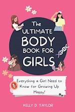 The Ultimate Body Book for Girls: The Girls guide to Growing, Puberty, Changes, Health Education 