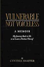 VULNERABLE, NOT VOICELESS: (My Journey Back to Me (Or at Least a Portion Thereof) 