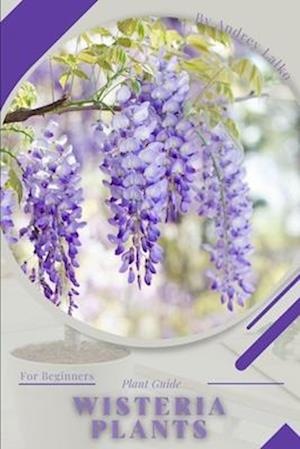 Wisteria: Plant Guide